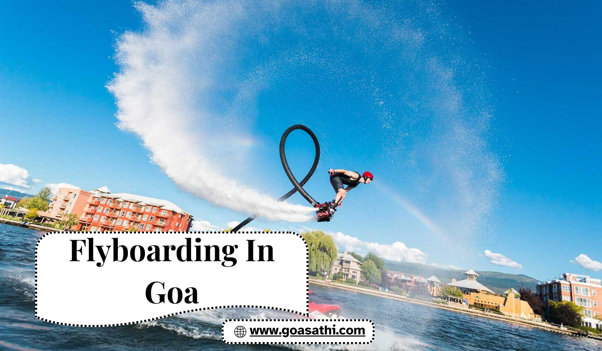 Flyboarding in Goa – The Ultimate Water Adventure with Goa Sathi