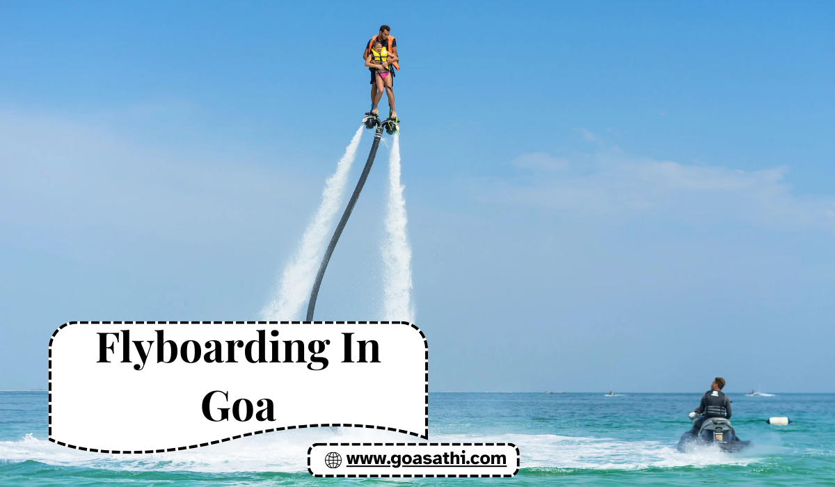 Flyboarding in Goa with Goa Sathi: A Memory for Life
