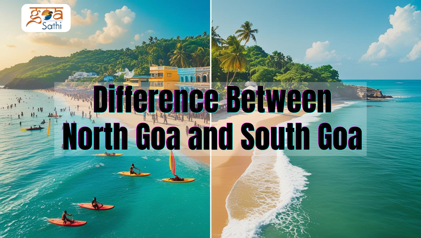 Difference Between North Goa and South Goa: Which Side of Goa is Best for You?